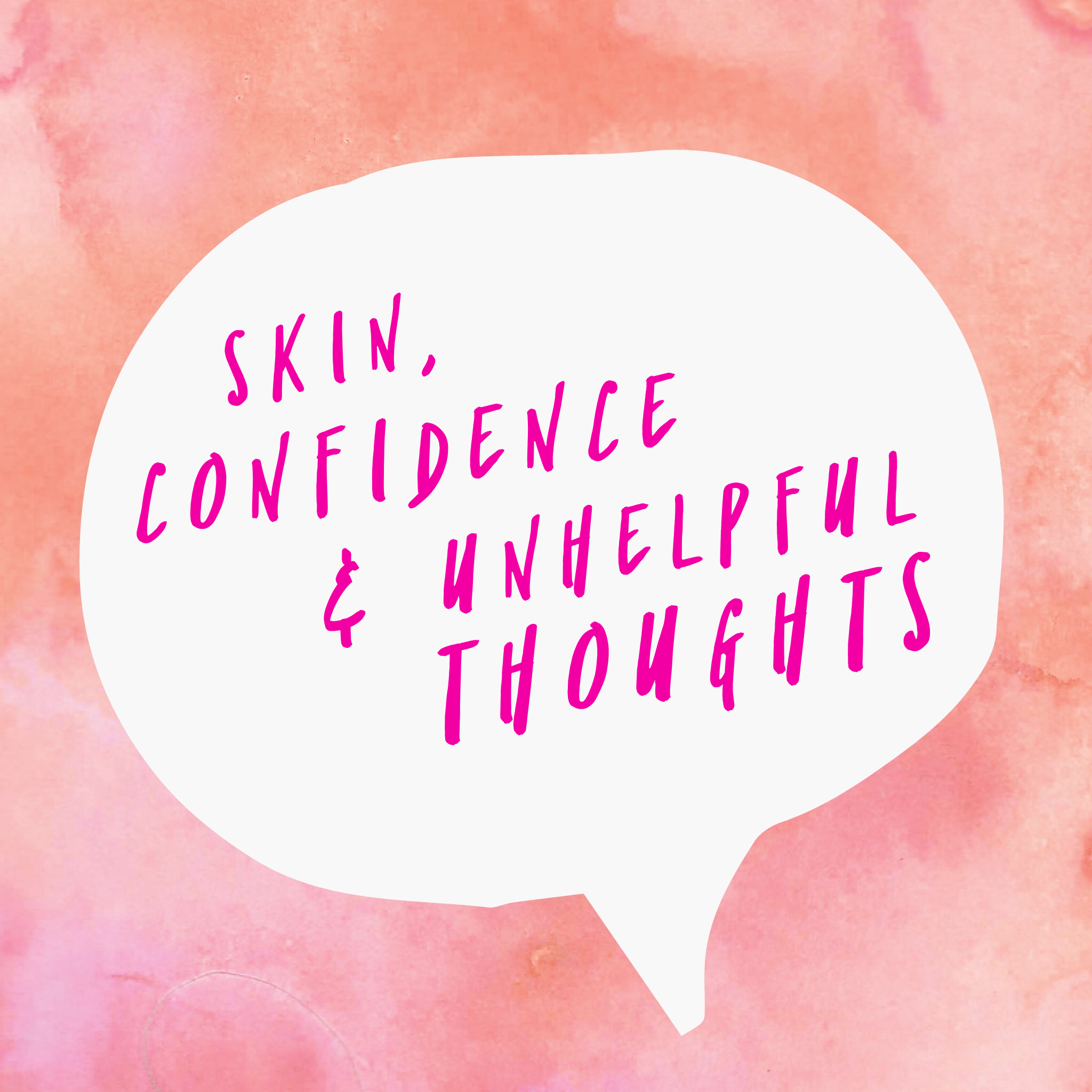 Skin, confidence & unhelpful thoughts
