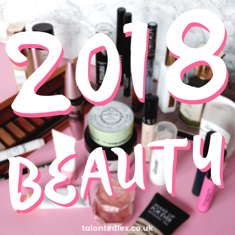 2018 favourites - my most used (and most loved) beauty products of the year. #talontedlex